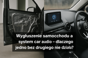 Read more about the article Wygłuszenie samochodu a system car audio – dlaczego jedno bez drugiego nie działa?